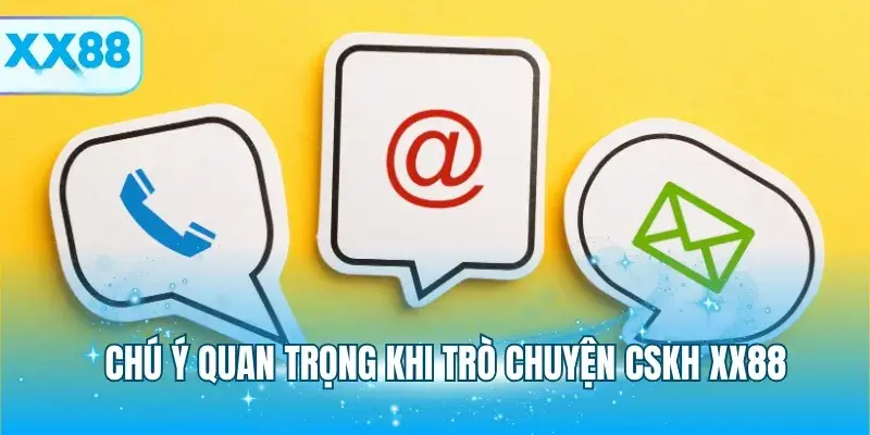 Các chú ý quan trọng khi liên hệ hỗ trợ tại nhà cái XX88