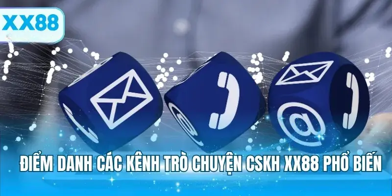 Điểm danh các kênh trò chuyện CSKH XX88 nhanh nhất