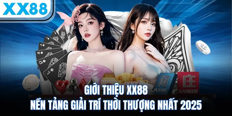 Về chúng tôi XX88 - Nền tảng giải trí trực tuyến thời thượng nhất 2026