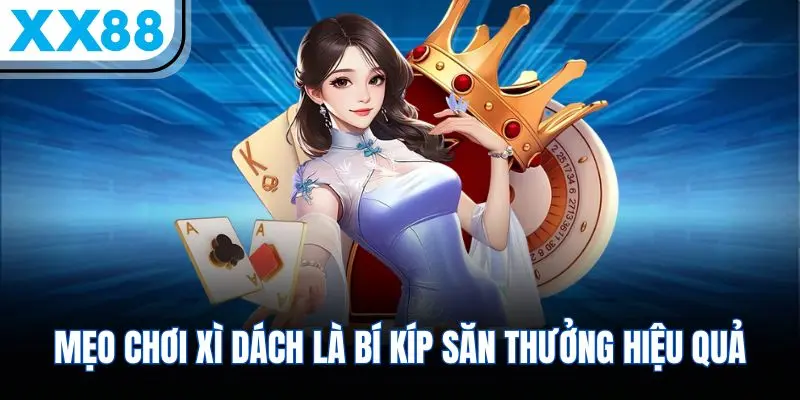 Mẹo chơi xì dách là bí kíp săn thưởng