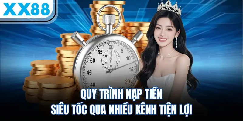 Quy trình nạp rút tiền siêu tốc và an toàn tại XX88