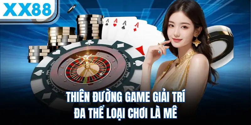 Khám phá sảnh game XX88 đa dạng chơi là mê