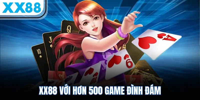 Kho sảnh game XX88 đồ sộ với hơn 500 trò chơi đình đám